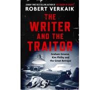 The Writer and the Traitor : Graham Greene, Kim Philby and the Great Betrayal