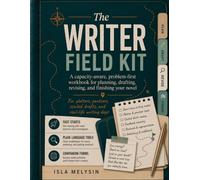 The Writer Field Kit: A capacity-aware, problem-first workbook for planning, drafting, revising, and finishing your novel
