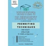 The Writer's Blueprint to Understanding Pre-Writing Techniques and Essay Structure Workbook for Middle and High Schoolers