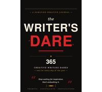 THE WRITER'S DARE: 365 Creative Writing Dares - One for Every Day of the Year to Unlock Your Restless Mind