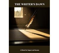 The Writer'S Dawn: A Ritual For Impact And Income