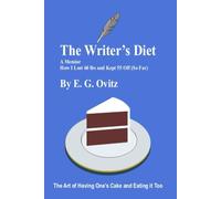 The Writer's Diet A Memoir: How I Lost 60 Lbs and Kept 55 Off (So Far)
