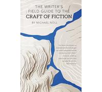 The Writer's Field Guide to the Craft of Fiction