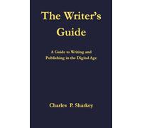 The Writer's Guide: A Guide to Writing Fiction and Non-fiction in the Digital Age