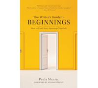 The Writer's Guide to Beginnings: How to Craft Story Openings That Sell