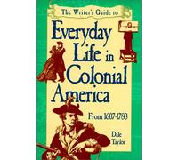 The Writer's Guide to Everyday Life in Colonial America (WRITER'S GUIDE TO EVERYDAY LIFE SERIES)