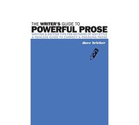 The Writer's Guide to Powerful Prose