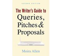 The Writer's Guide to Queries, Pitches and Proposals