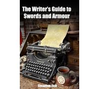 The Writer's Guide to Swords and Armour