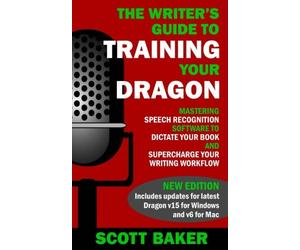 The Writer's Guide to Training Your Dragon: Using Speec - Paperback NEW Baker, S
