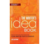 The Writer's Idea Book 10th Anniversary Edition: How to Develop Great Ideas for Fiction, Nonfiction, Poetry, and Screenplays: How to Develop Great Ideas for Fiction, Nonfiction, Poetry, & Screenplays