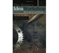 The Writer's Idea Workshop: How to Make Your Good Ideas Great