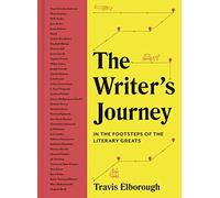 The Writer's Journey: Volume 1 In the Footsteps of the Literary Greats (Journeys of Note)
