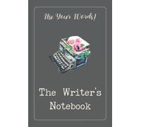 The Writer's Notebook - Use Your Words!: Includes ideas for inspiration Story prompts and ideas, space for your own ideas, characters and more!