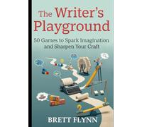 The Writer's Playground: 50 Games to Spark Imagination and Sharpen Your Craft
