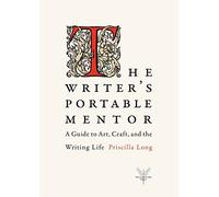 The Writer's Portable Mentor: A Guide to Art, Craft, and the Writing Life