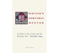 The Writer's Portable Mentor : A Guide to Art, Craft, and the Writing Life