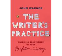 The Writer's Practice: Building Confidence in Your Nonfiction Writing by John Wa
