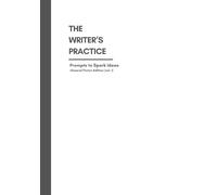 The Writer's Practice: Prompts to Spark Ideas: General Fiction Edition volume 1