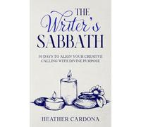 The Writer's Sabbath: 30 Days to Align Your Creative Calling with Divine Purpose