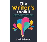 The Writer's Toolkit : Exercises, Techniques and Ideas for Playwrights and Screenwriters