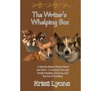 The Writer's Whelping Box: A Journey Through Corgi Puppies, Purposeful Stories, and Creativity Born on the Page