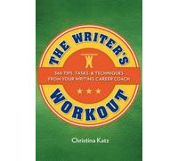 The Writer's Workout: 366 Tips, Tasks, & Techniques From Your Writing Career Coach