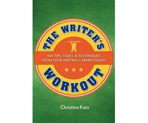 The Writer's Workout: 366 Tips, Tasks, & Techniques From Your Writing Career Coach