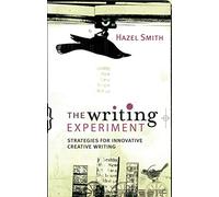 The Writing Experiment: Strategies for Innovative Creative Writing
