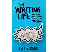 The Writing Life: Reflections, Recollections, And a Lot of Cursing