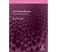 The Writing Machine: A History of the Typewriter (Routledge Revivals)