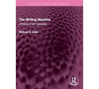 The Writing Machine: A History of the Typewriter (Routledge Revivals)