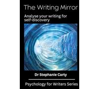 The Writing Mirror: Analyse your writing for self-discovery (Psychology for Writers)