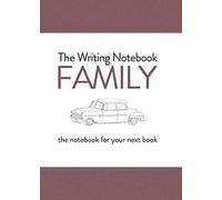 The Writing Notebook: Family: The Notebook for Your Next Book