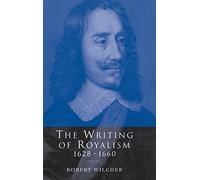 The Writing of Royalism 1628-1660