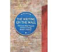 The Writing on the Wall: 100 Iconic Blue Plaques Commemorating Britain’s History