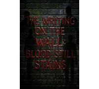The Writing on the Wall: Blood Still Stains (Everything in 1 Place)