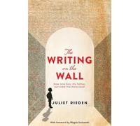 The Writing On The Wall: How One Boy, My Father, Survived the Holocaust