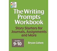 The Writing Prompts Workbook, Grades 9-10: Story Starters for Journals, Assignments and More