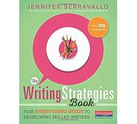 The Writing Strategies Book: Your Everything Guide to Developing Skilled Writers