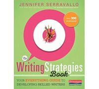 The Writing Strategies Book: Your Everything Guide to Developing Skilled Writers