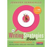 The Writing Strategies Book: Your Everything Guide to Developing Skilled Writers