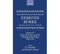 The Writings and Speeches of Edmund Burke: Volume IV: Party, Parliament, and the Dividing of the Whigs, 1780-1794