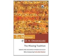 The Writings of D. N. Dhanagare: The Missing Tradition: Debates and Discourses in Indian Sociology