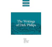 The Writings Of Dirk Philips (Classics of the Radical Reformation)