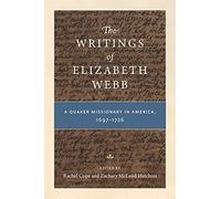 The Writings of Elizabeth Webb: A Quaker Missionary in America, 1697-1726