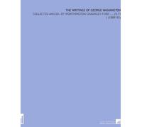 The Writings of George Washington: Collected and Ed. By Worthington Chauncey Ford ... (V.11 ) (1889-93)