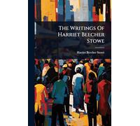 The Writings Of Harriet Beecher Stowe