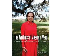 The Writings of Jesmyn Ward: Matters of Black Southern Life and Death (New American Canon)