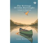 The Writings Of John Burroughs Volume 5: Pepacton